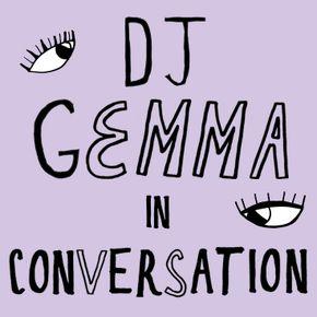 Dj Gemma in Conversation